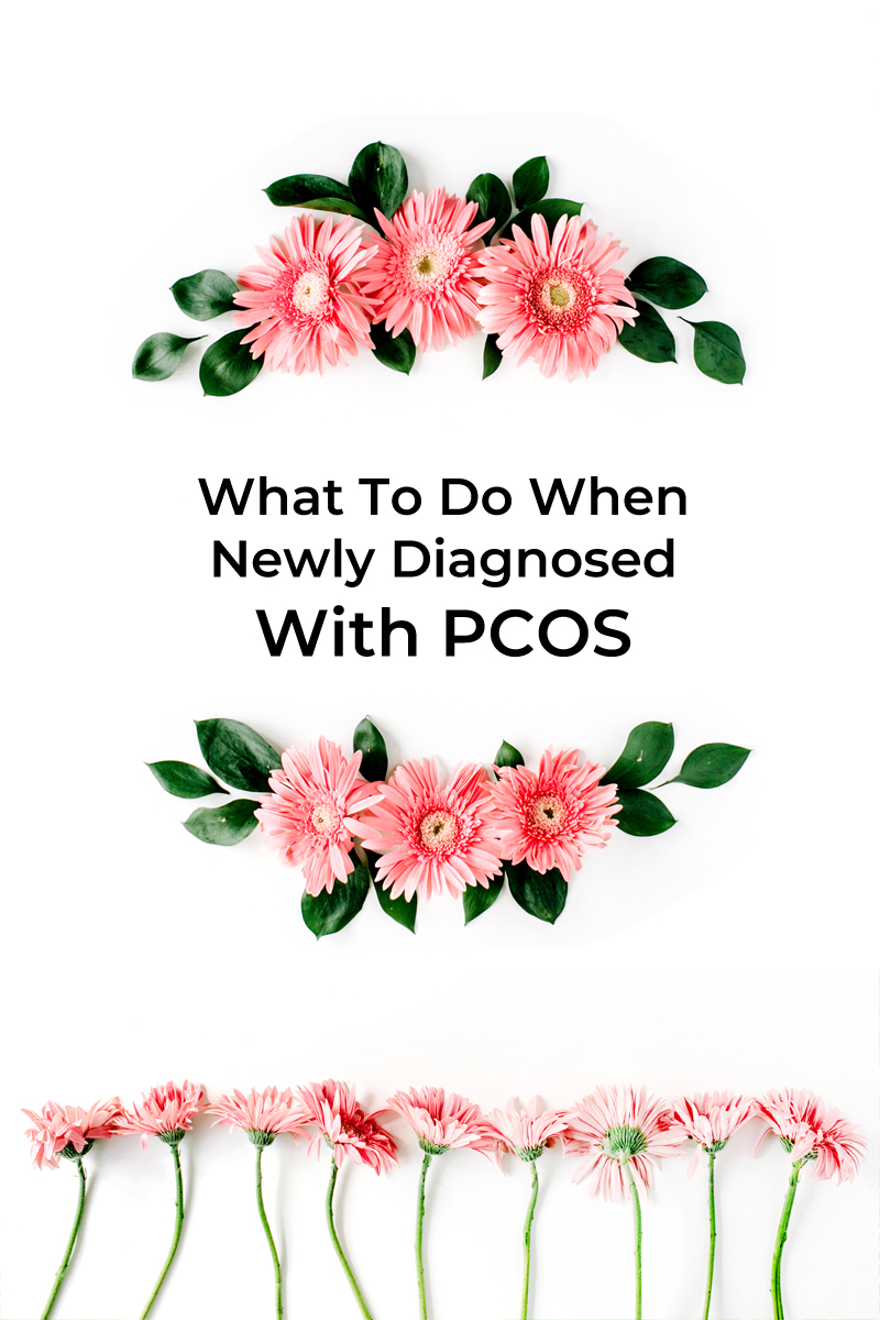 What To Do When Newly Diagnosed With PCOS