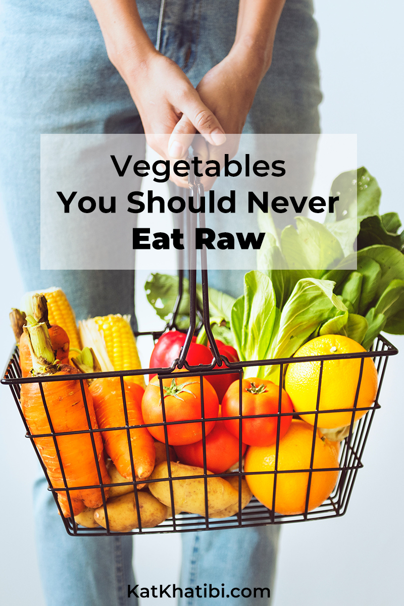 Vegetables You Should Never Eat Raw Healthful Gypsy By Kat Khatibi 8574