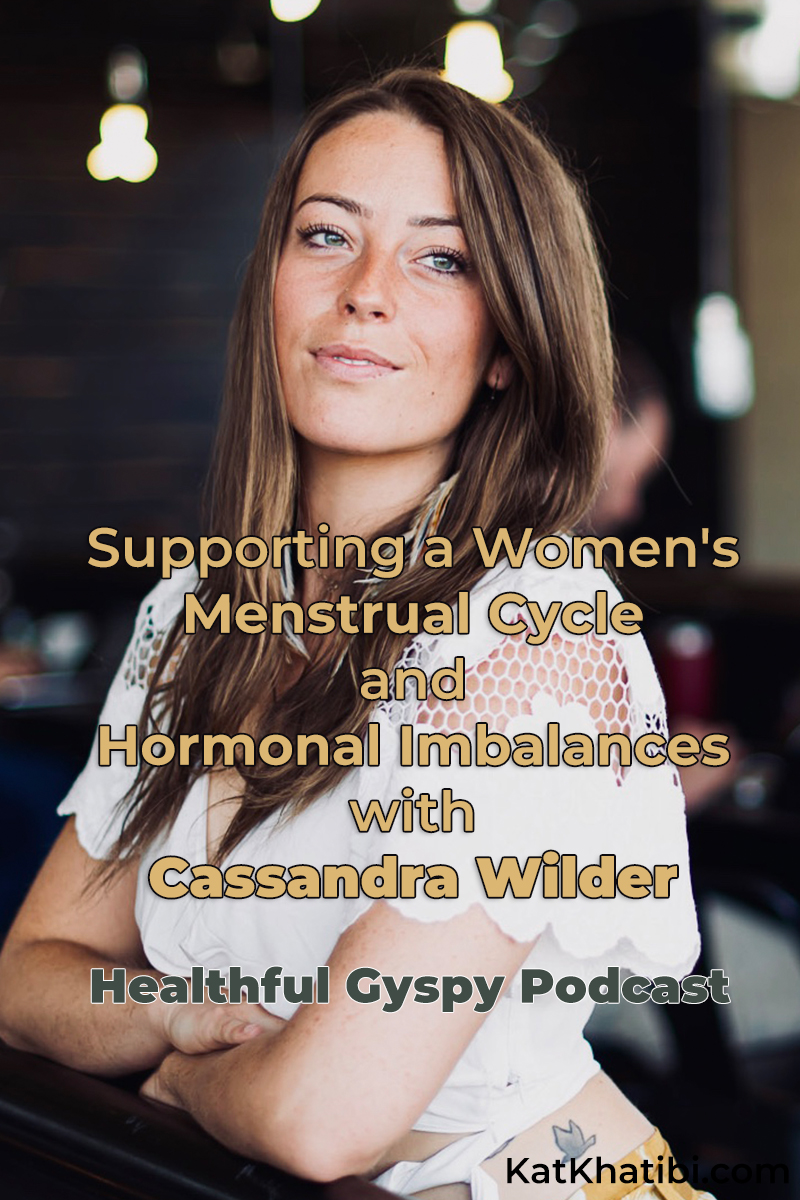 Supporting a Women's Menstrual Cycle and Hormonal Imbalances with Cassandra Wilder