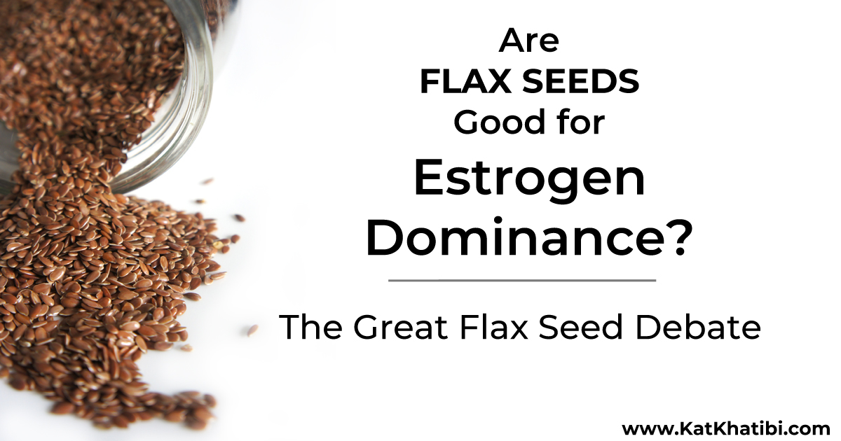 Are Flax Seeds Good For Estrogen Dominance? The Great Flax Seed Debate