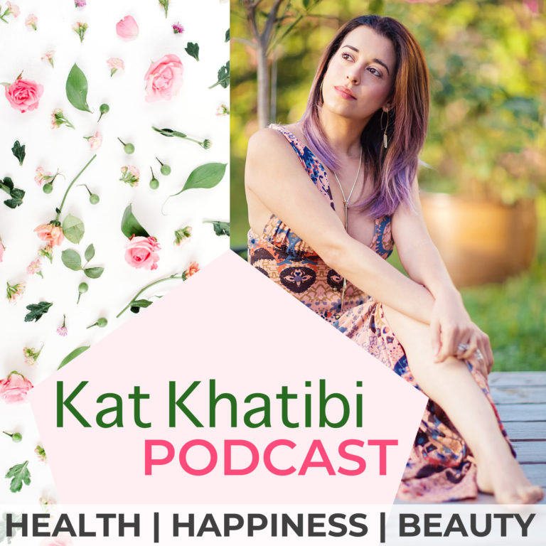 Kat Khatibi Podcast on Health, Happiness, and Beauty. Top 10 Women's Health Podcast.