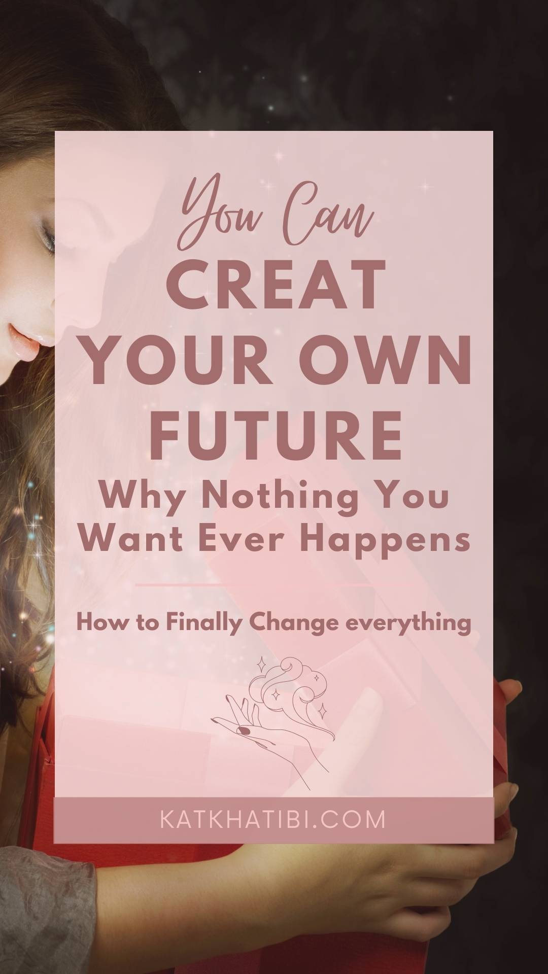 How to Create Your Future | + Why Nothing You Want Ever Happens