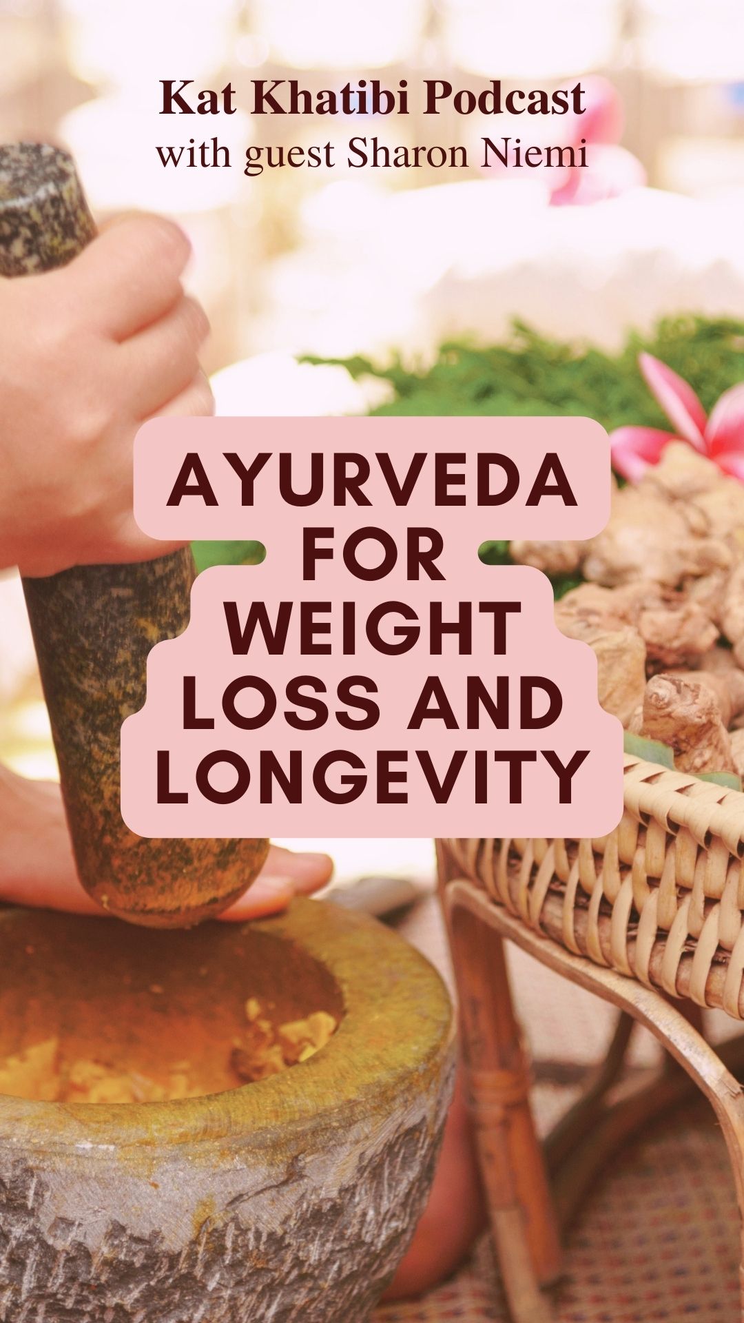 Ayurveda for Weight Loss and Longevity with Sharon Niemi Kat Khatibi Podcast