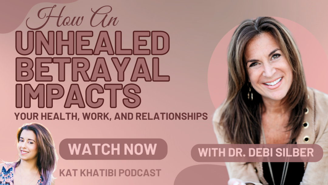 How An Unhealed Betrayal Impacts Your Health, Work, and Relationships with Dr. Debi Silber