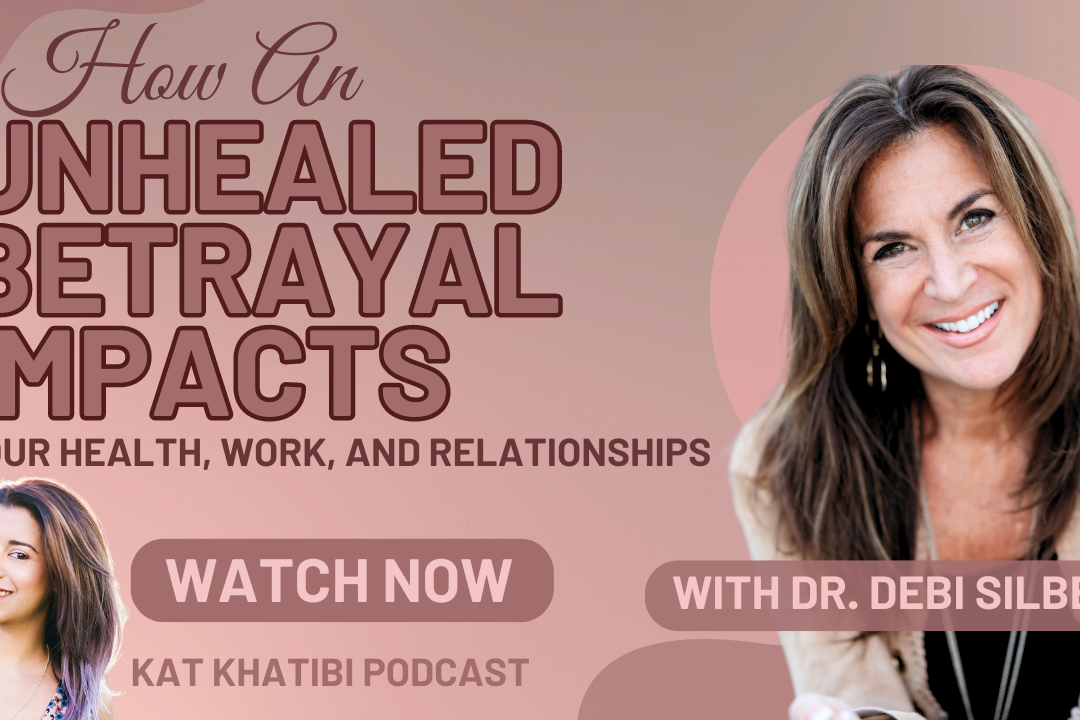 How An Unhealed Betrayal Impacts Your Health, Work, and Relationships with Dr. Debi Silber